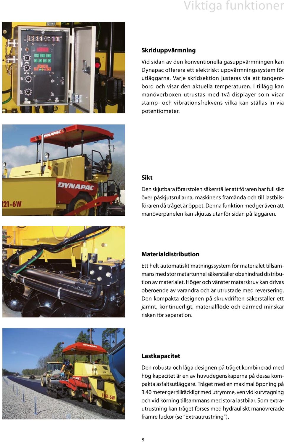 I tillägg kan manöverboxen utrustas med två displayer som visar stamp- och vibrationsfrekvens vilka kan ställas in via potentiometer.