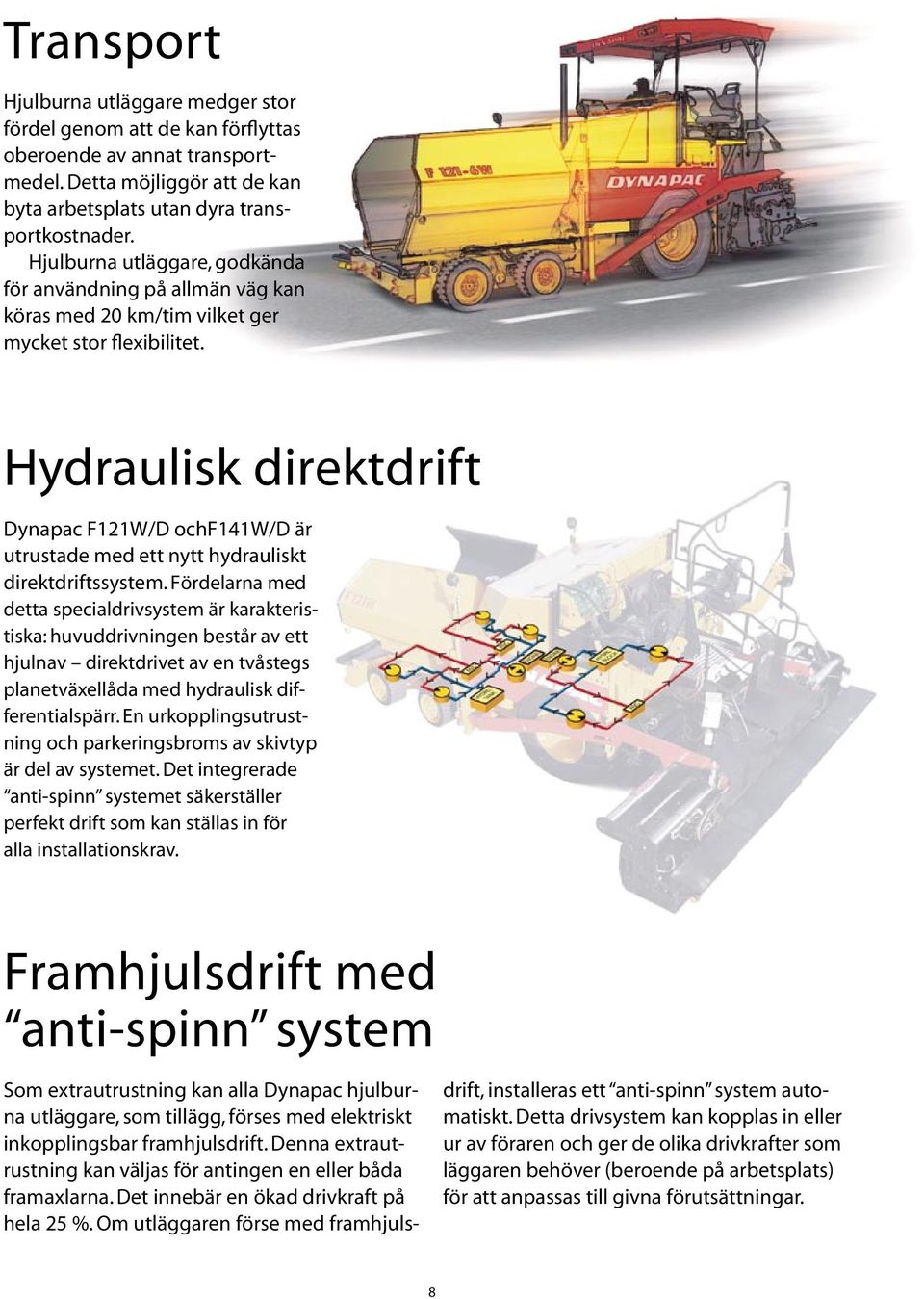 Hydraulisk direktdrift Dynapac F121W/D ochf141w/d är utrustade med ett nytt hydrauliskt direktdriftssystem.