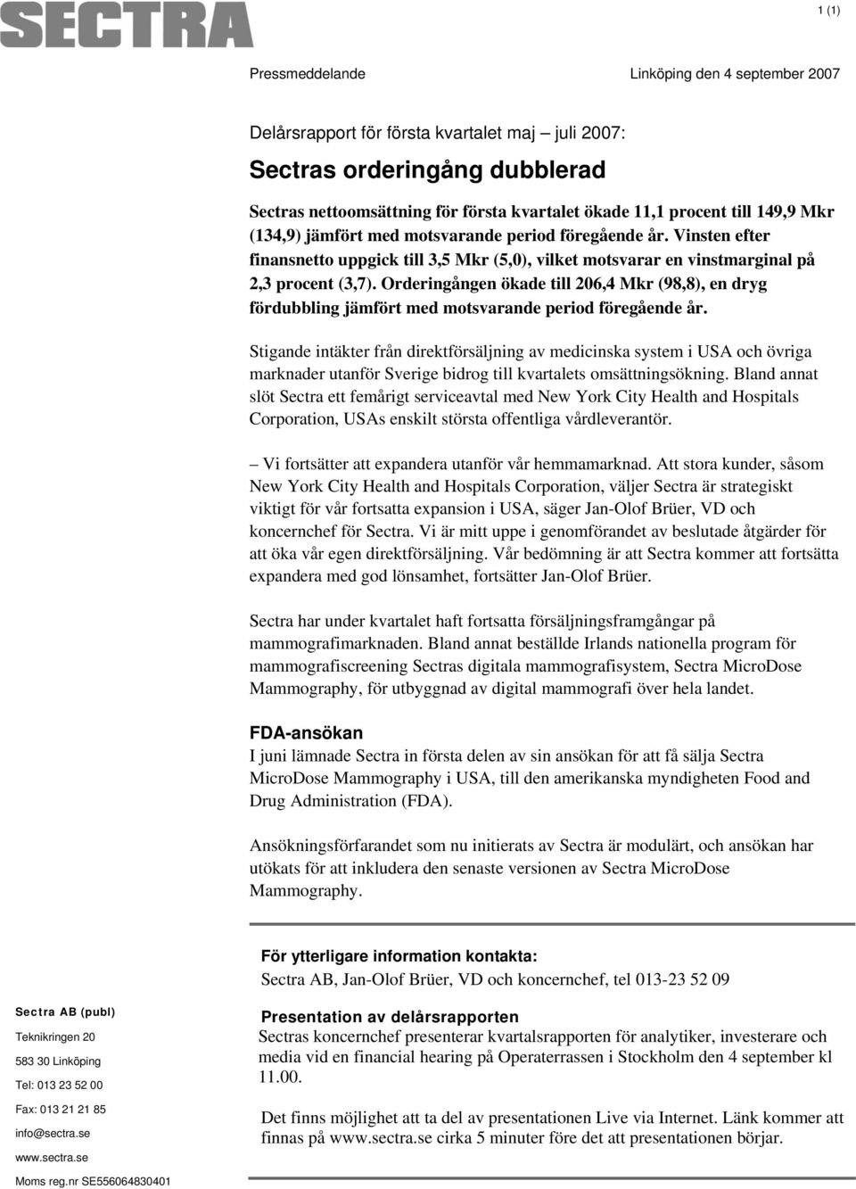 Orderingången ökade till 206,4 Mkr (98,8), en dryg fördubbling jämfört med motsvarande period föregående år.