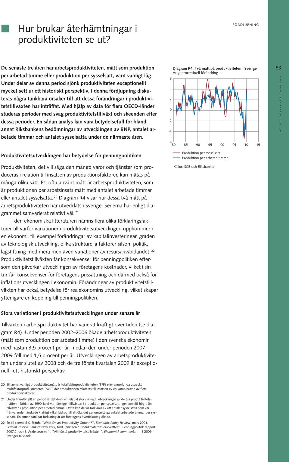 I denna fördjupning diskuteras några tänkbara orsaker till att dessa förändringar i produktivitetstillväxten har inträffat.