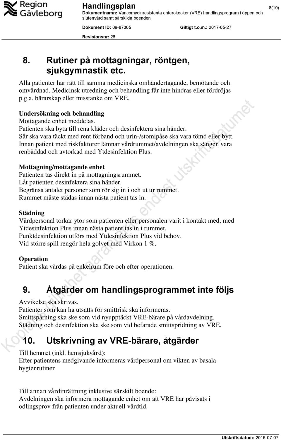 Patienten ska byta till rena kläder och desinfektera sina händer. Sår ska vara täckt med rent förband och urin-/stomipåse ska vara tömd eller bytt.