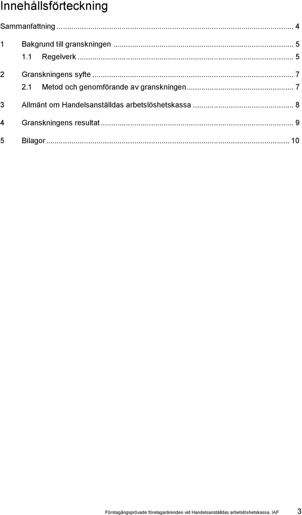 .. 7 3 Allmänt om Handelsanställdas arbetslöshetskassa... 8 4 Granskningens resultat.