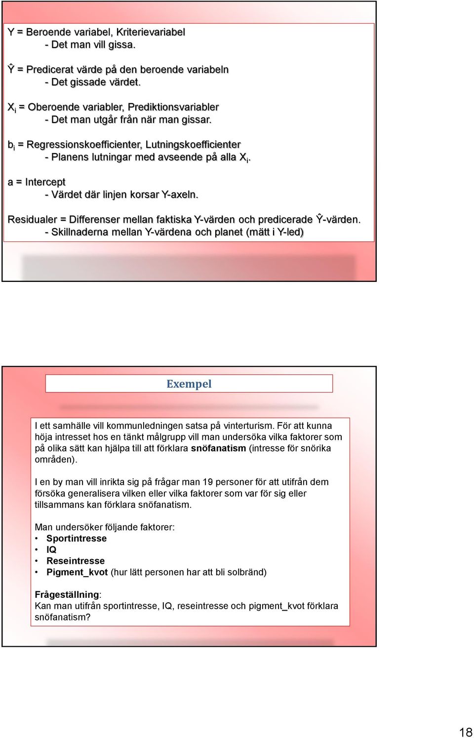 a = Intercept - Värdet där linjen korsar Y-axeln. Residualer = Differenser mellan faktiska Y-värden och predicerade Ŷ-värden.