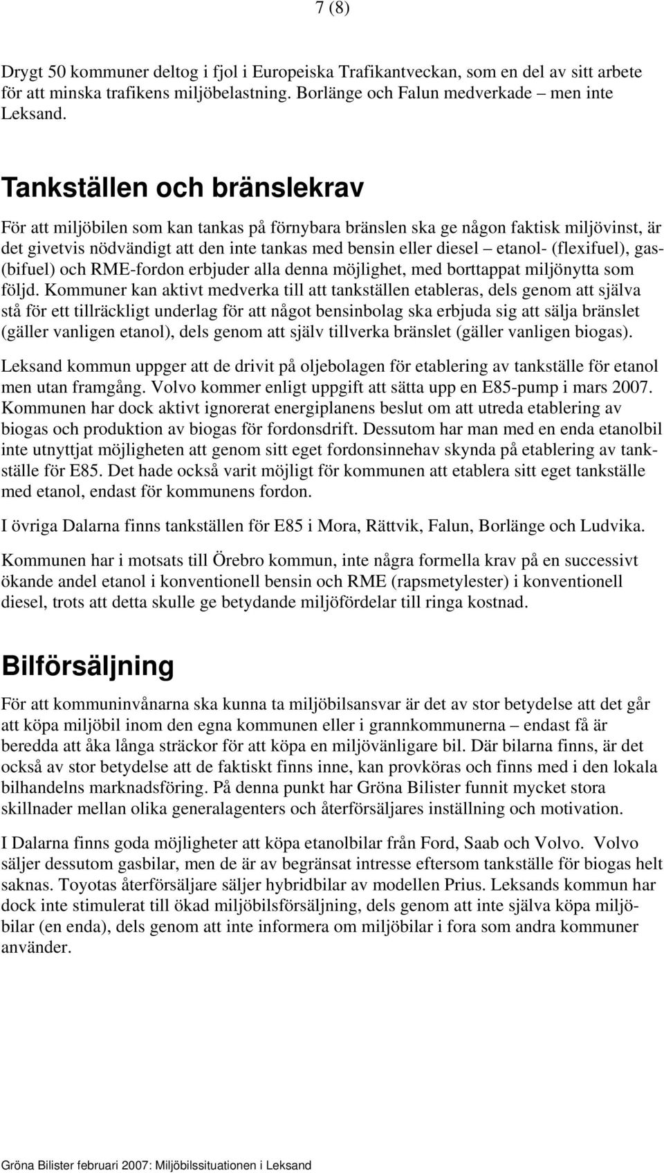 (flexifuel), gas- (bifuel) och RME-fordon erbjuder alla denna möjlighet, med borttappat miljönytta som följd.