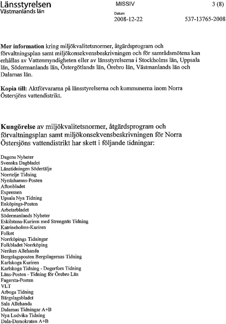 Kopia till: Aktförvararna på länsstyrelserna och kommunerna inom Norra Östersjöns vattendistrikt.