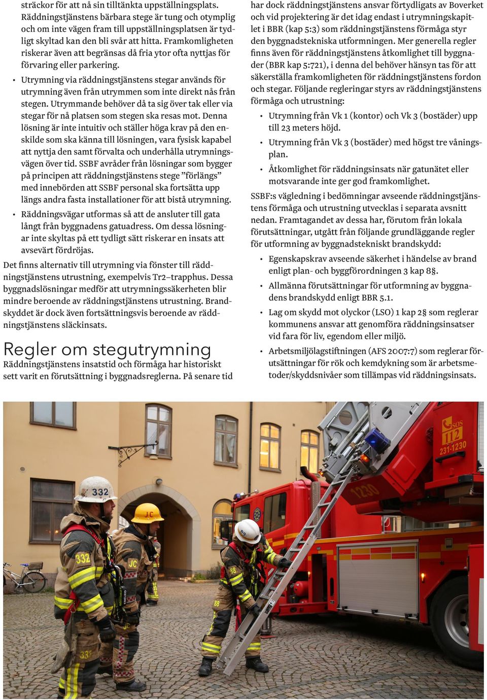 Framkomligheten riskerar även att begränsas då fria ytor ofta nyttjas för förvaring eller parkering.