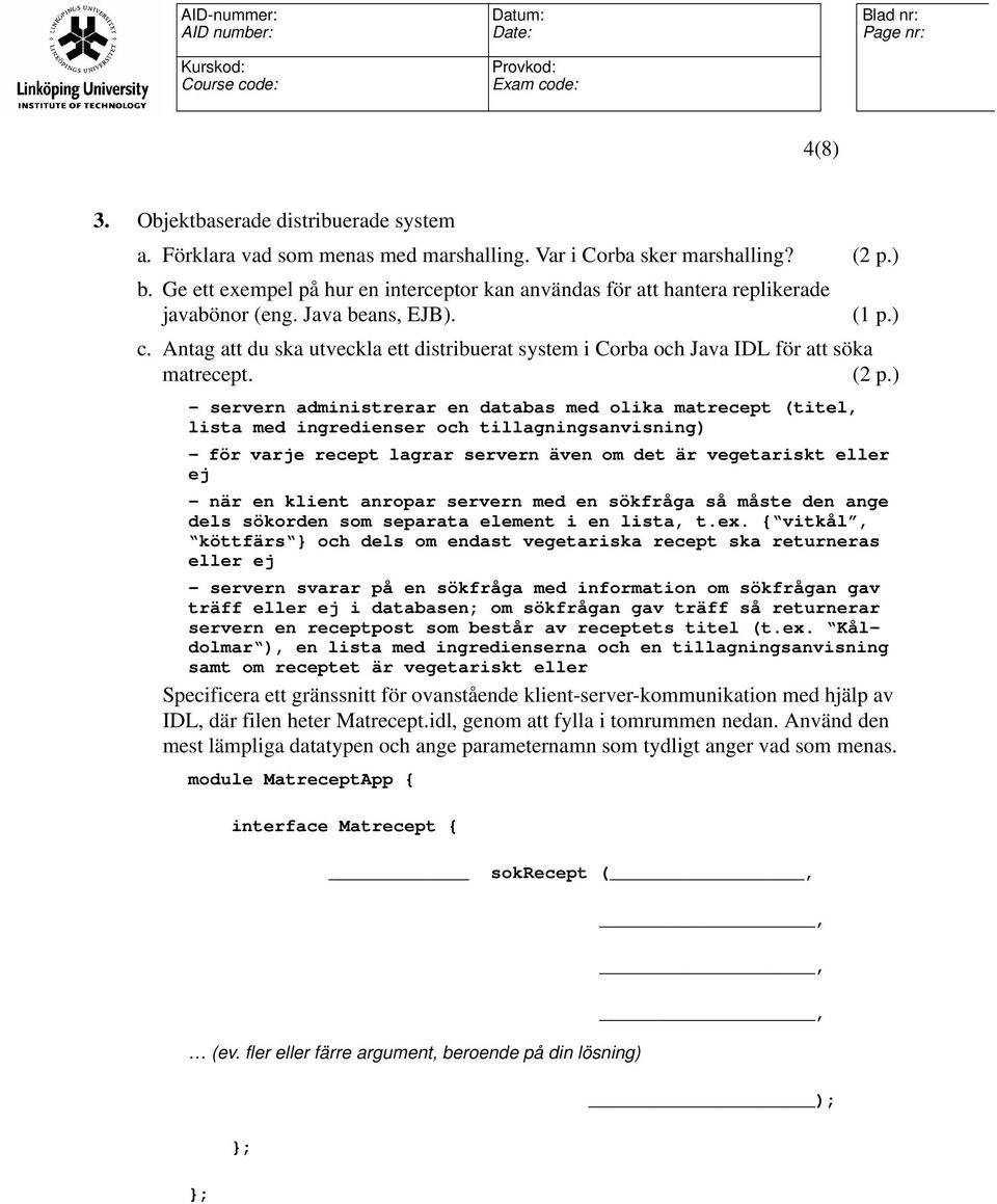 Antag att du ska utveckla ett distribuerat system i Corba och Java IDL för att söka matrecept.