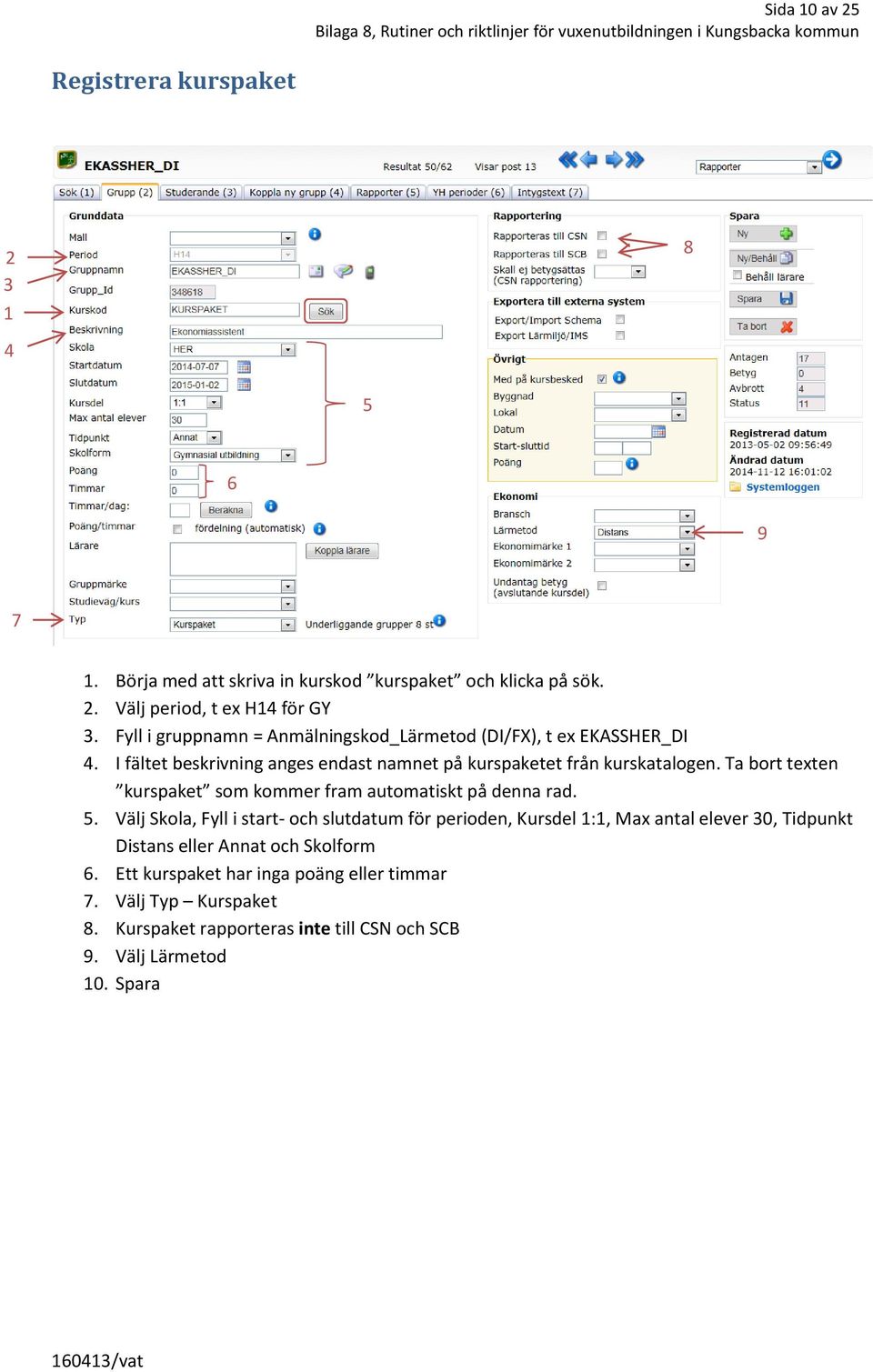 Ta bort texten kurspaket som kommer fram automatiskt på denna rad. 5.