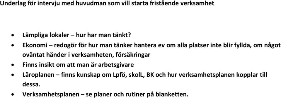 Ekonomi redogör för hur man tänker hantera ev om alla platser inte blir fyllda, om något oväntat händer i