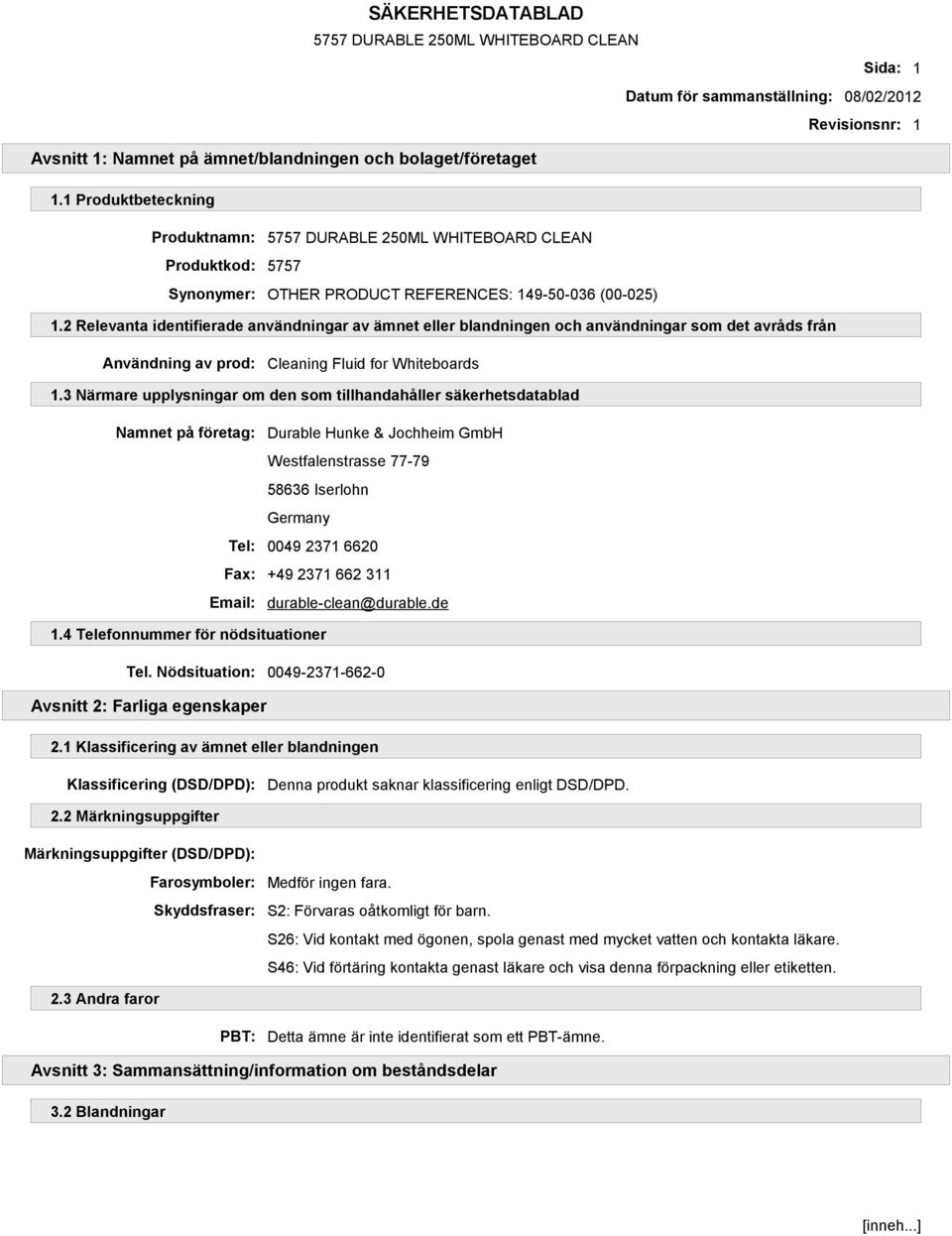 2 Relevanta identifierade användningar av ämnet eller blandningen och användningar som det avråds från Användning av prod: Cleaning Fluid for Whiteboards 1.