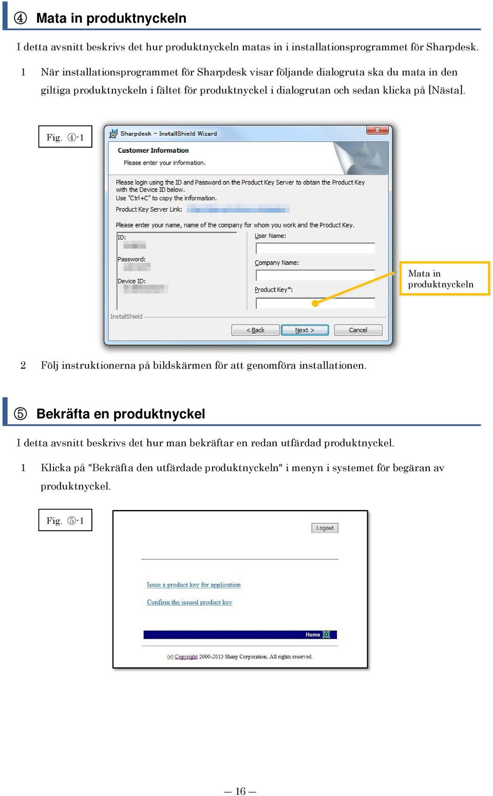 sedan klicka på [Nästa]. Fig. 4-1 Mata in produktnyckeln 2 Följ instruktionerna på bildskärmen för att genomföra installationen.