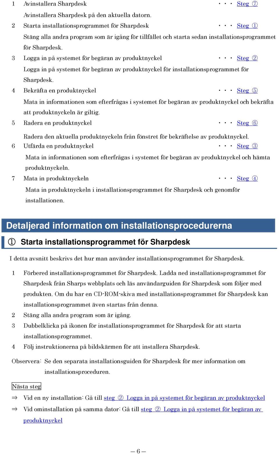 3 Logga in på systemet för begäran av produktnyckel Steg 2 Logga in på systemet för begäran av produktnyckel för installationsprogrammet för Sharpdesk.