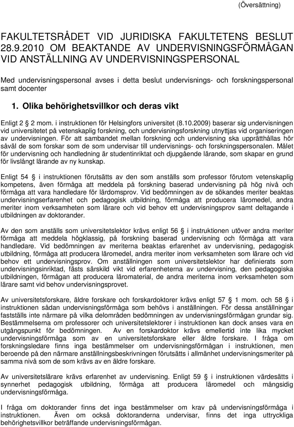 Olika behörighetsvillkor och deras vikt Enligt 2 2 mom. i instruktionen för Helsingfors universitet (8.10.