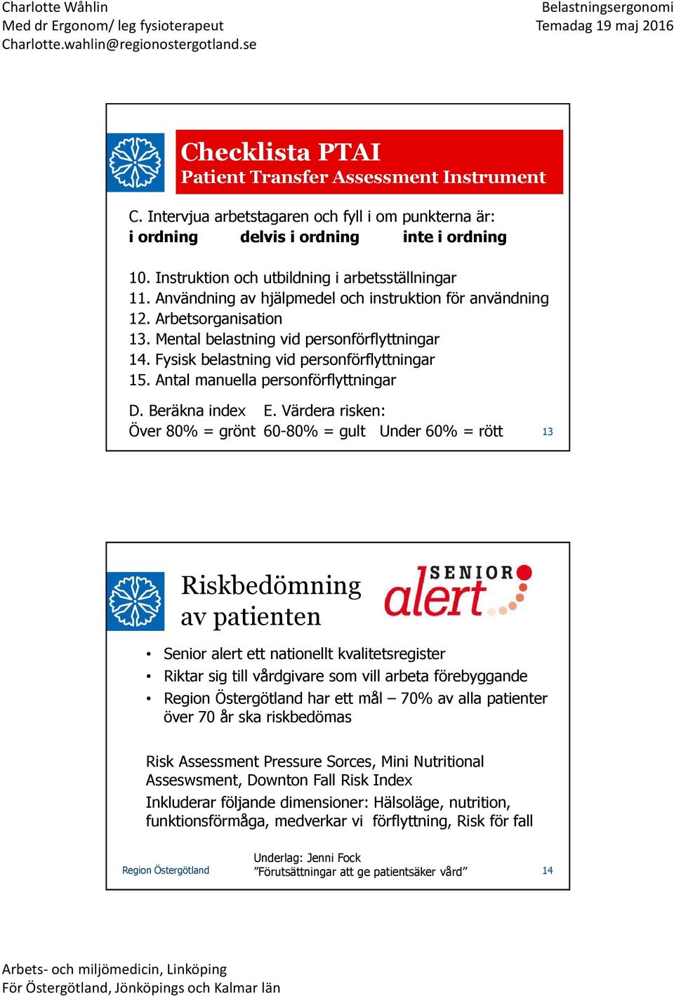 Antal manuella personförflyttningar D. Beräkna index E.