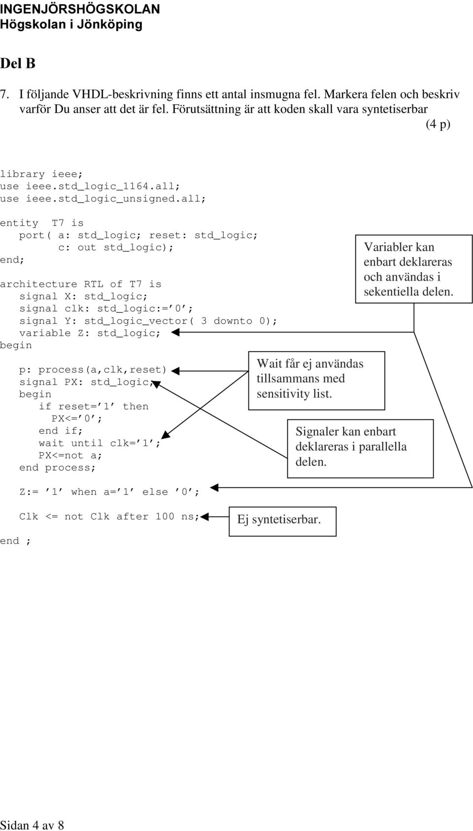 all; entity T7 is port( a: std_logic; reset: std_logic; c: out std_logic); end; architecture RTL of T7 is signal X: std_logic; signal clk: std_logic:= 0 ; signal Y: std_logic_vector( 3 downto 0);