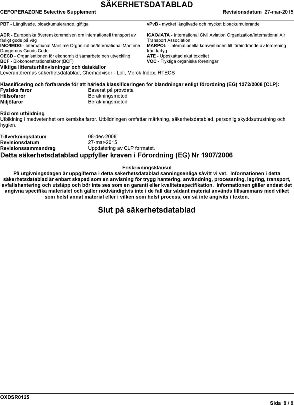 förhindrande av förorening Dangerous Goods Code från fartyg OECD - Organisationen för ekonomiskt samarbete och utveckling ATE - Uppskattad akut toxicitet BCF - Biokoncentrationsfaktor (BCF) VOC -