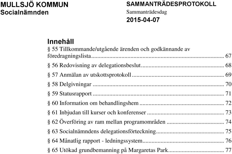 .. 71 60 Information om behandlingshem... 72 61 Inbjudan till kurser och konferenser... 73 62 Överföring av ram mellan programområden.