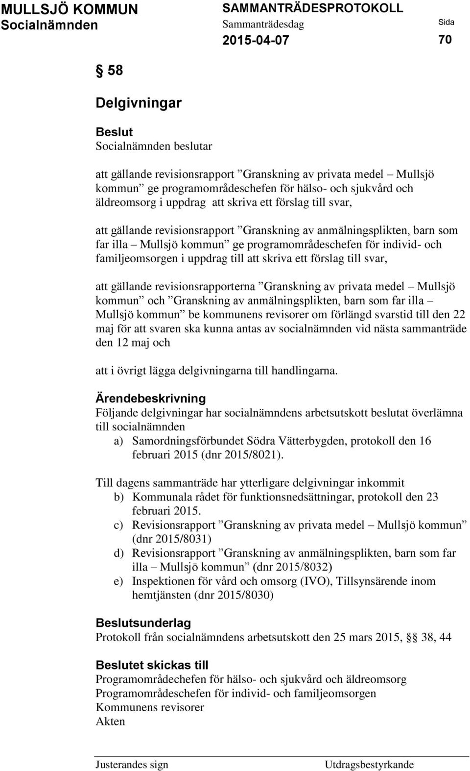 förslag till svar, att gällande revisionsrapporterna Granskning av privata medel Mullsjö kommun och Granskning av anmälningsplikten, barn som far illa Mullsjö kommun be kommunens revisorer om