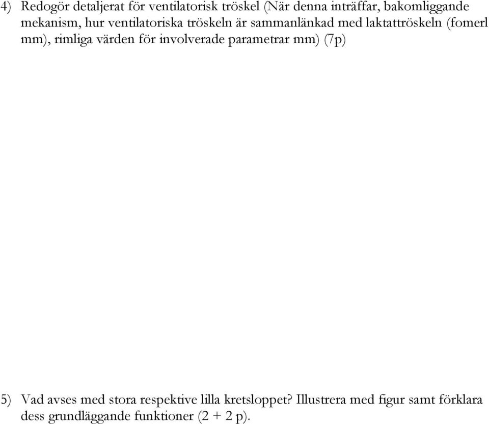 rimliga värden för involverade parametrar mm) (7p) 5) Vad avses med stora respektive