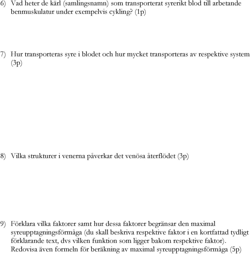 återflödet (3p) 9) Förklara vilka faktorer samt hur dessa faktorer begränsar den maximal syreupptagningsförmåga (du skall beskriva respektive