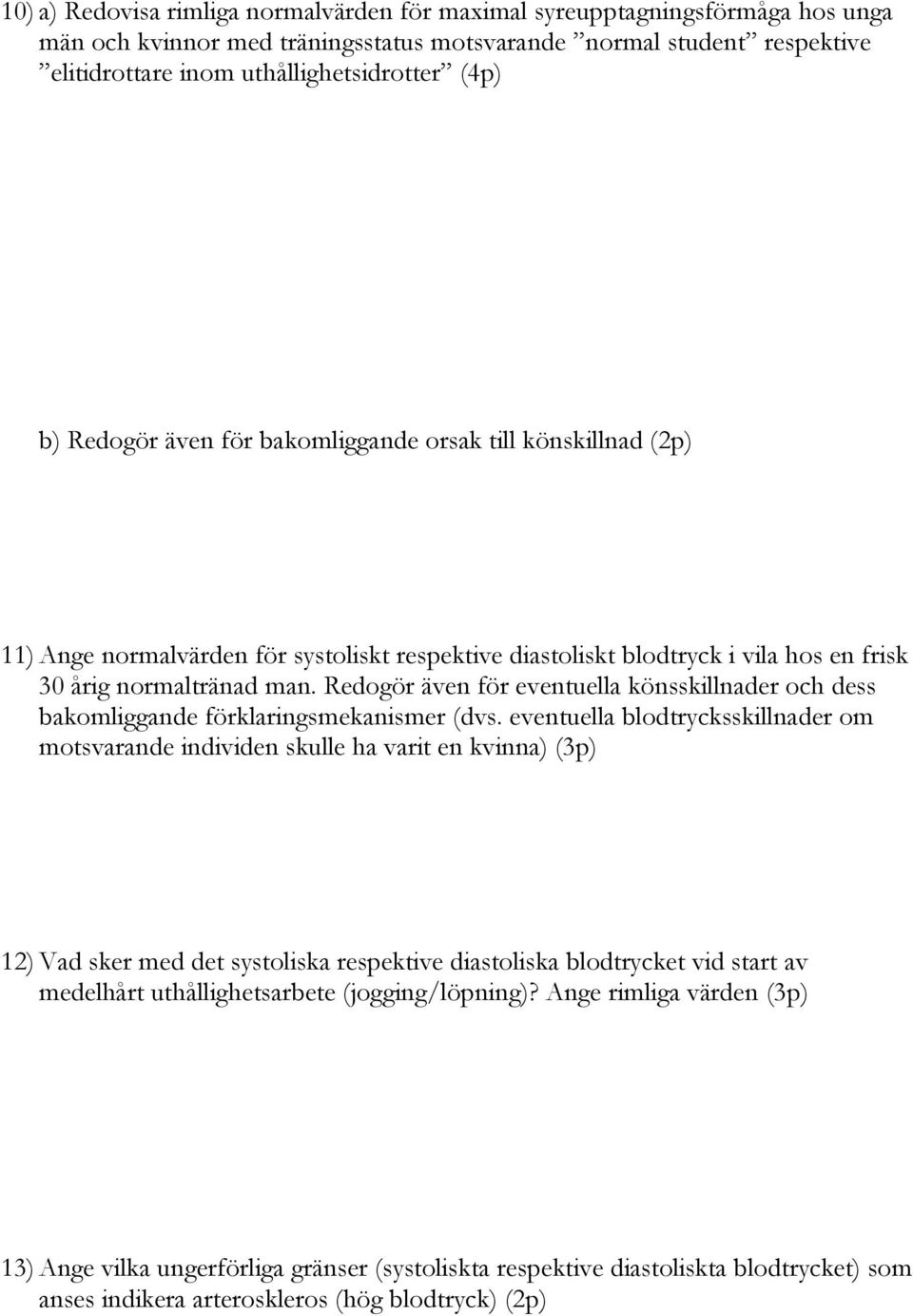 Redogör även för eventuella könsskillnader och dess bakomliggande förklaringsmekanismer (dvs.