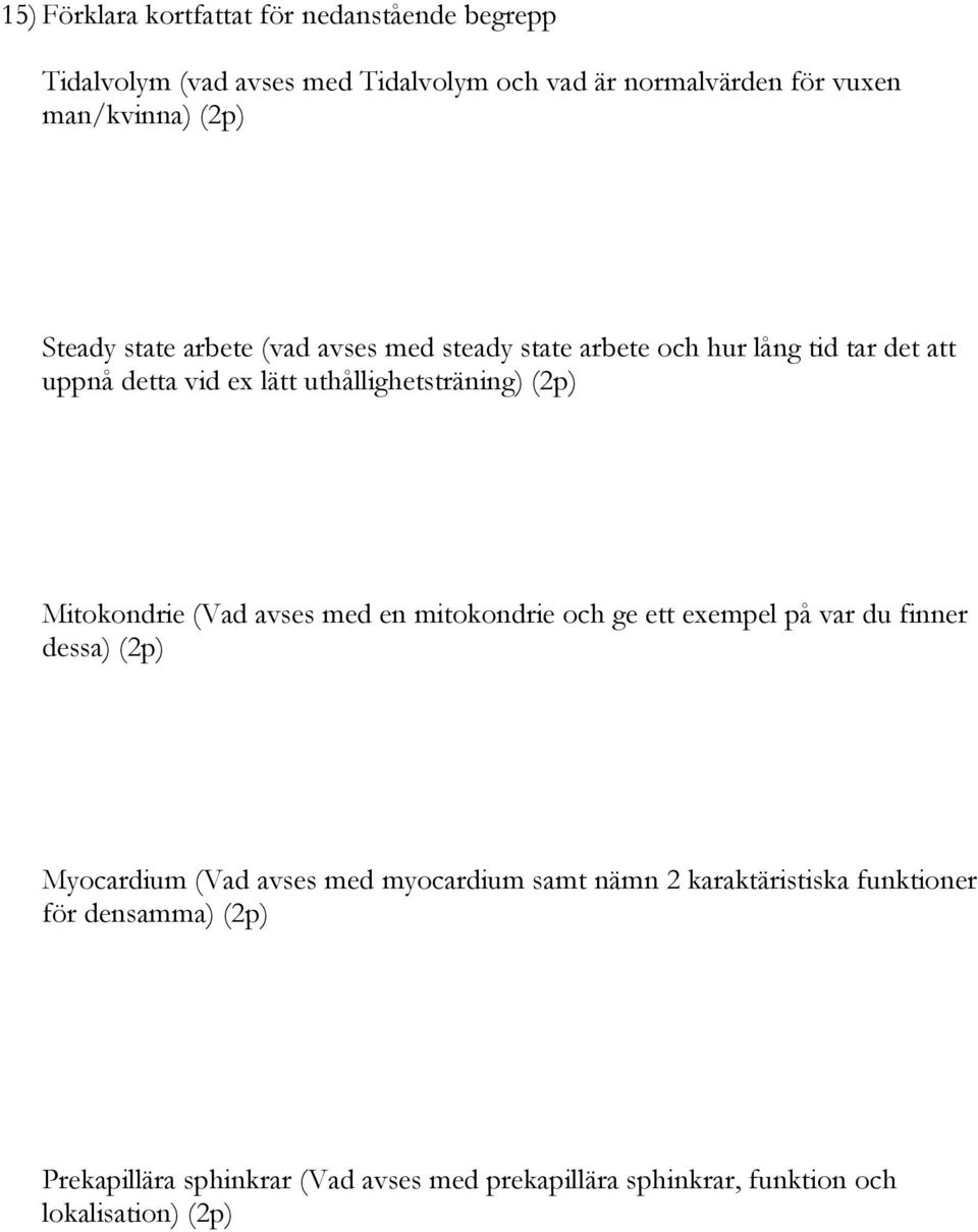 Mitokondrie (Vad avses med en mitokondrie och ge ett exempel på var du finner dessa) (2p) Myocardium (Vad avses med myocardium samt nämn