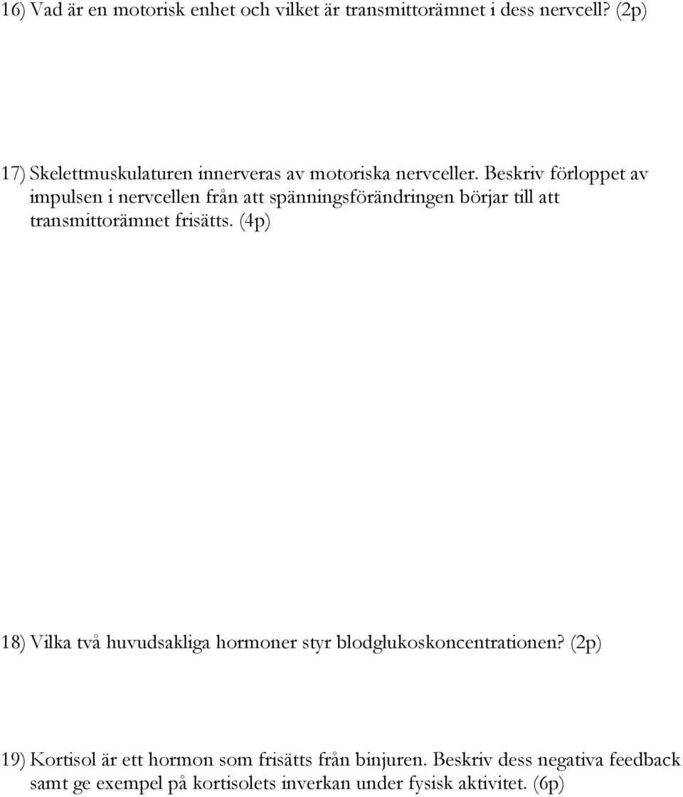 Beskriv förloppet av impulsen i nervcellen från att spänningsförändringen börjar till att transmittorämnet frisätts.