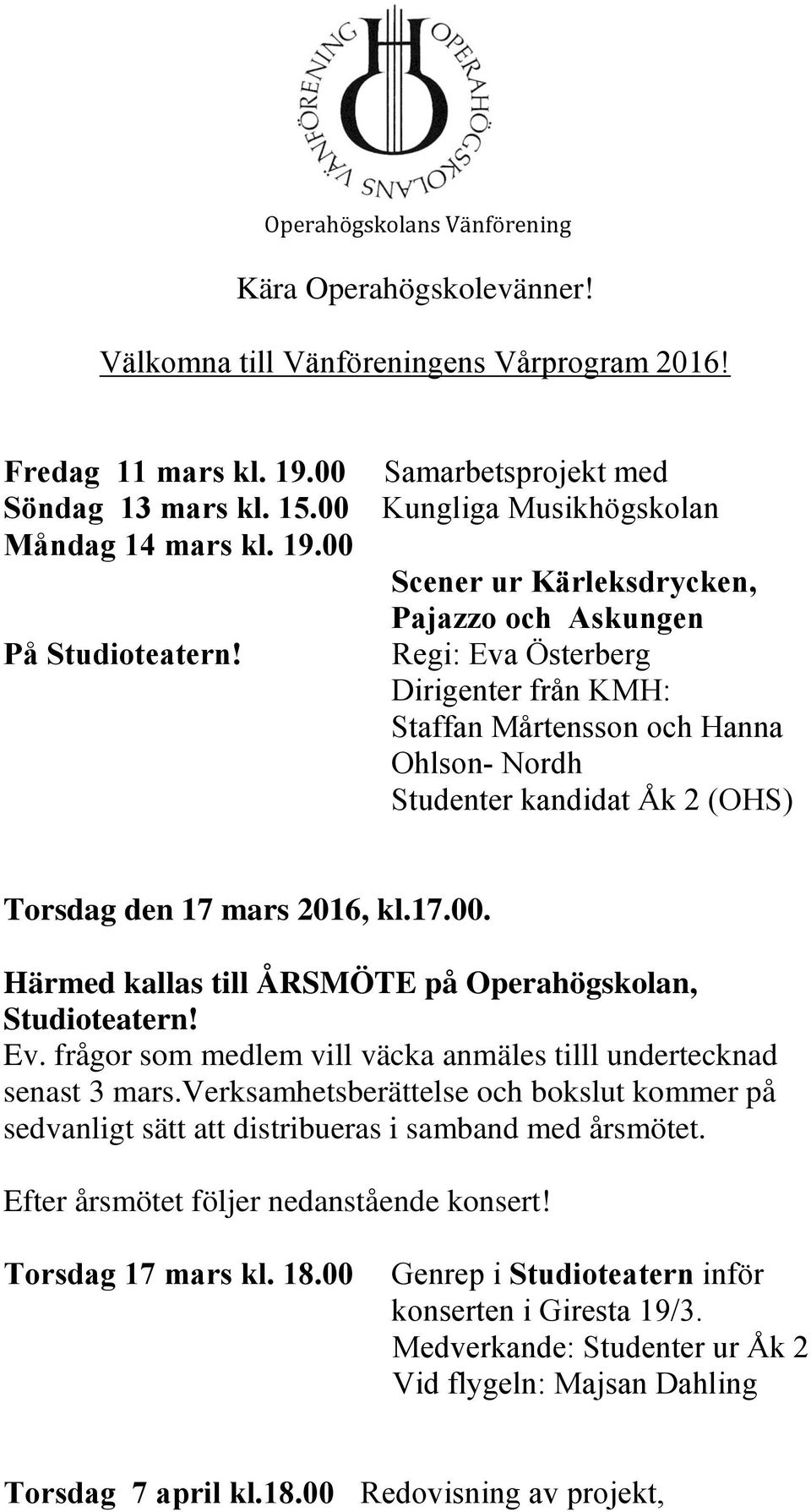 Regi: Eva Österberg Dirigenter från KMH: Staffan Mårtensson och Hanna Ohlson- Nordh Studenter kandidat Åk 2 (OHS) Torsdag den 17 mars 2016, kl.17.00.