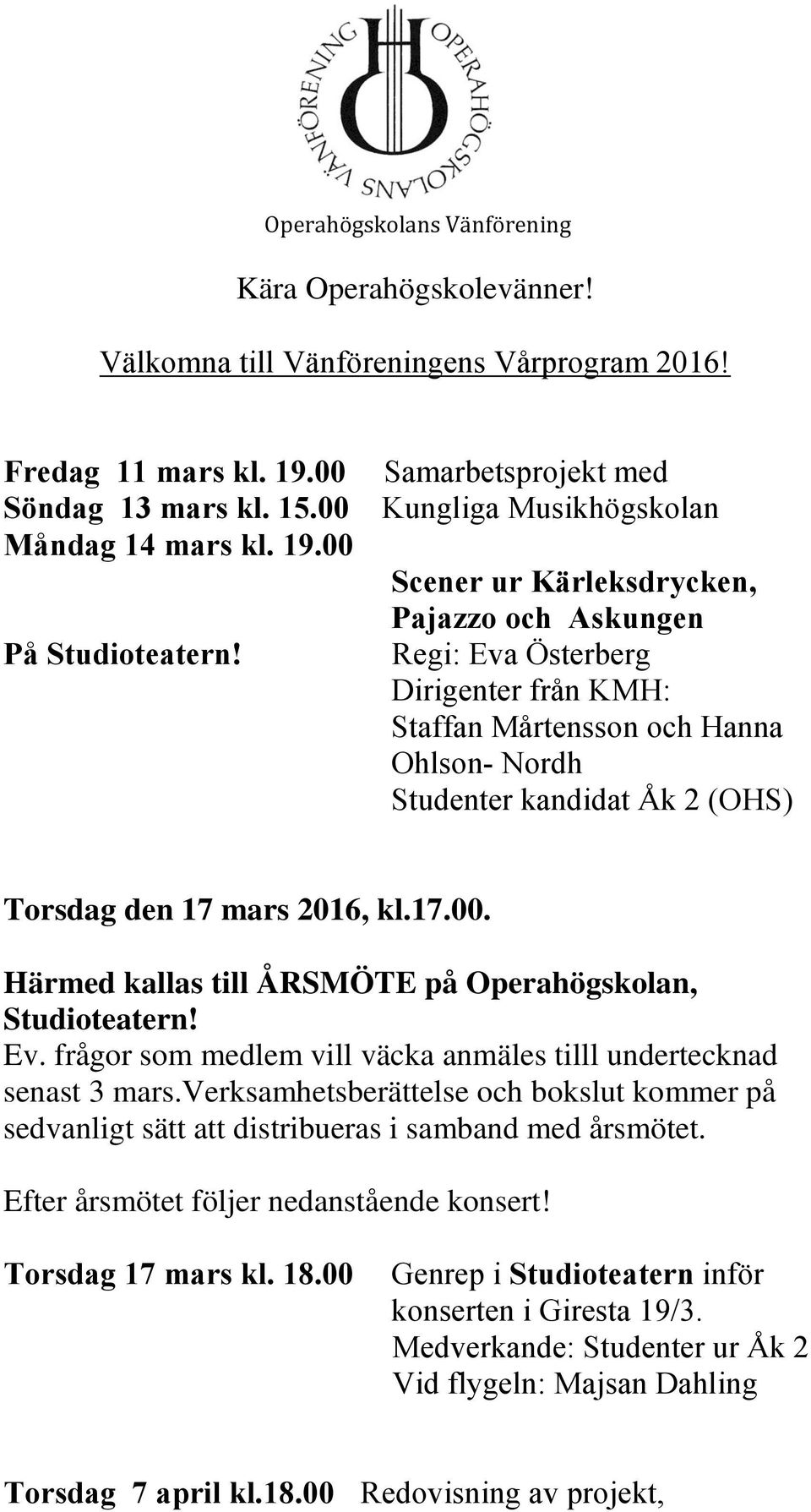 Regi: Eva Österberg Dirigenter från KMH: Staffan Mårtensson och Hanna Ohlson- Nordh Studenter kandidat Åk 2 (OHS) Torsdag den 17 mars 2016, kl.17.00.