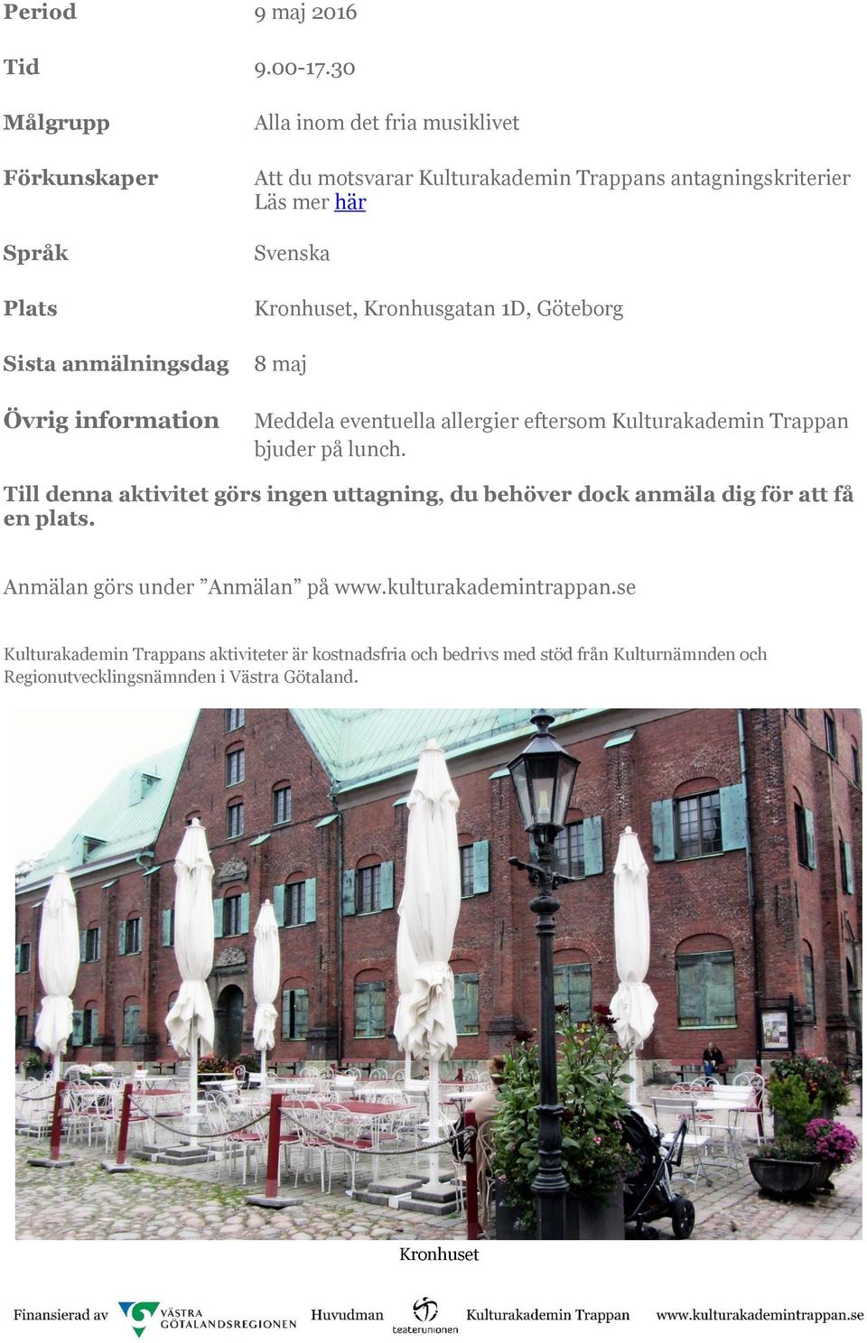 antagningskriterier Läs mer här Svenska Kronhuset, Kronhusgatan 1D, Göteborg 8 maj Meddela eventuella allergier eftersom Kulturakademin Trappan bjuder på