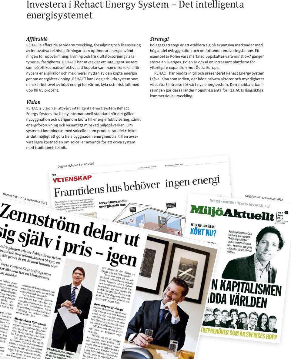 REHACT har utvecklat ett intelligent system som på ett kostnadseffektivt sätt kopplar samman olika lokala förnybara energikällor och maximerar nyttan av den köpta energin genom energiåtervinning.