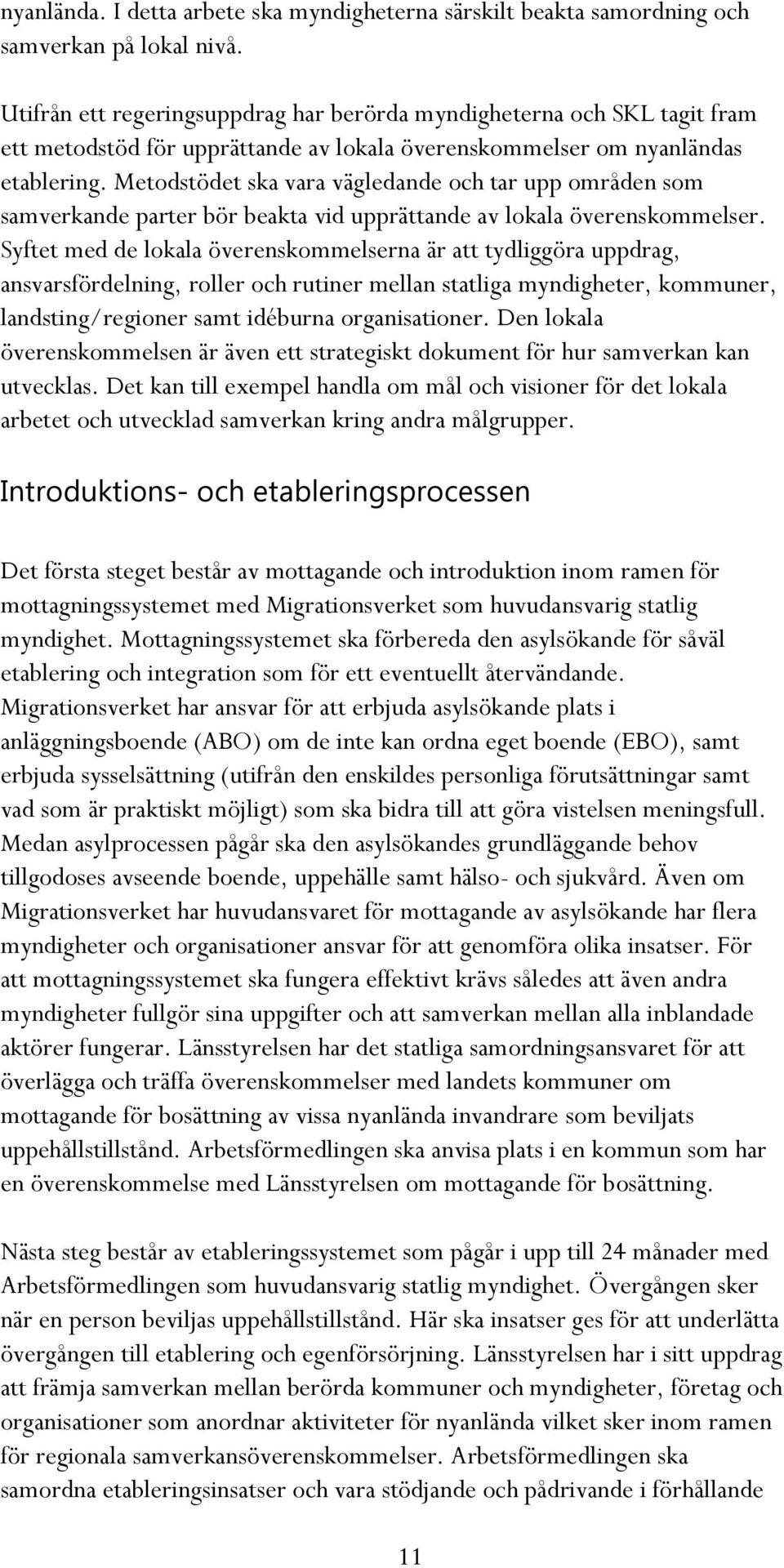 Metodstödet ska vara vägledande och tar upp områden som samverkande parter bör beakta vid upprättande av lokala överenskommelser.