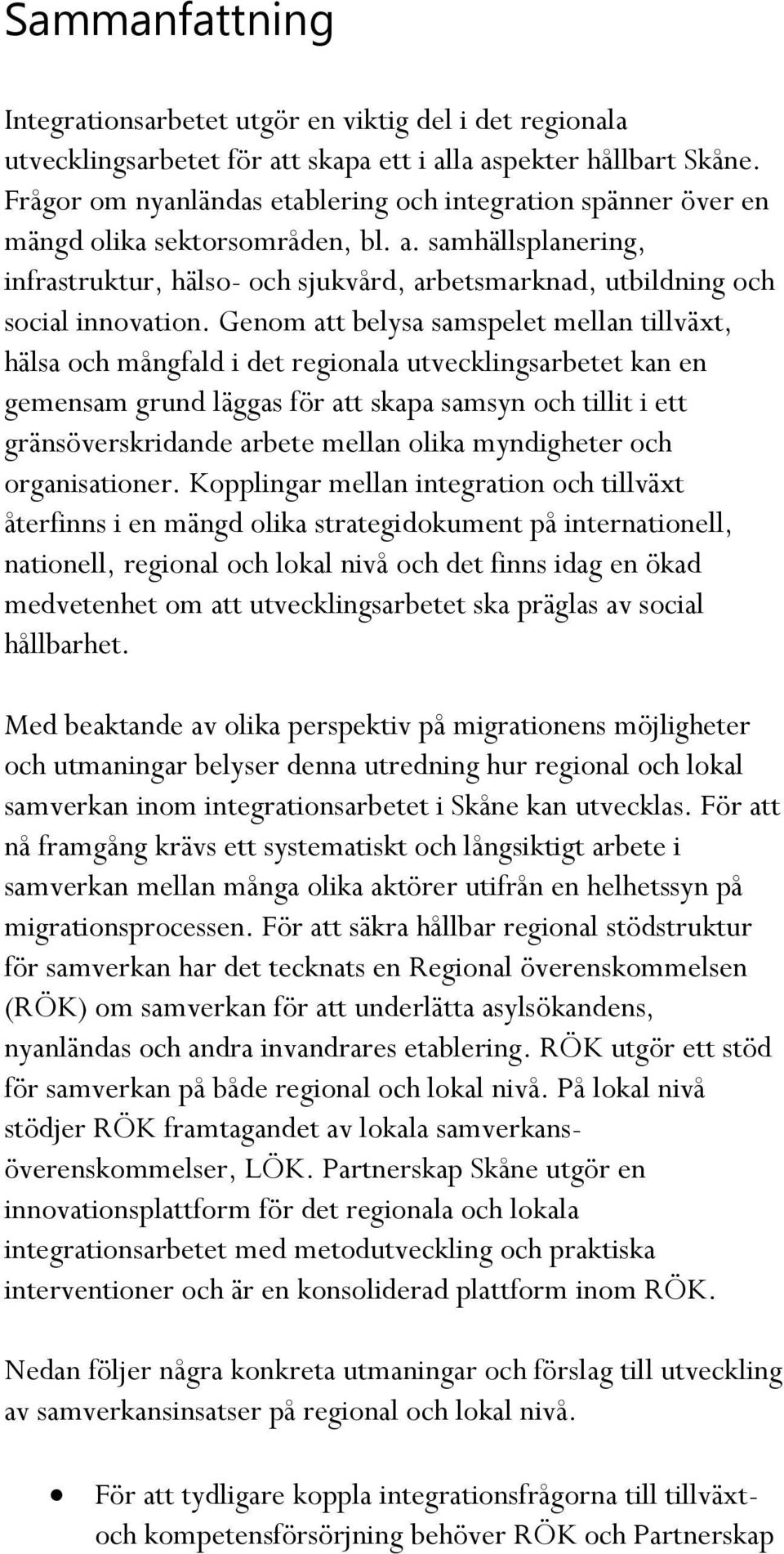 samhällsplanering, infrastruktur, hälso- och sjukvård, arbetsmarknad, utbildning och social innovation.