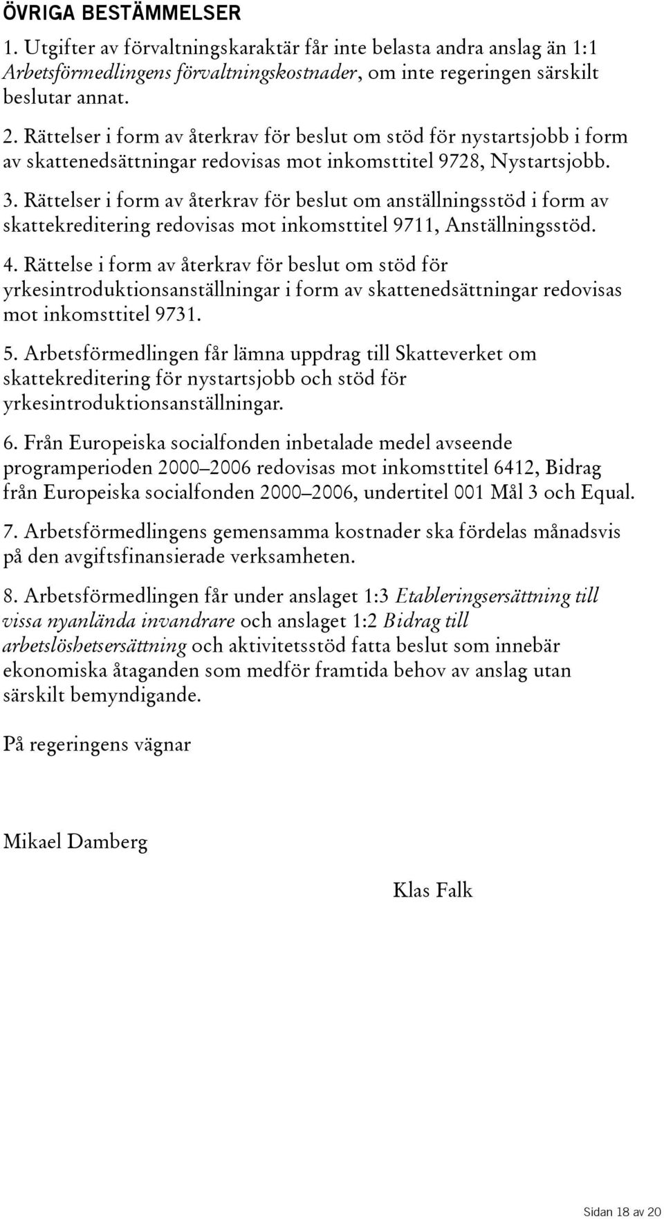 Rättelseriformavåterkravförbeslutomanställningsstödiformav skattekreditering redovisas mot inkomsttitel 9711, Anställningsstöd. 4.