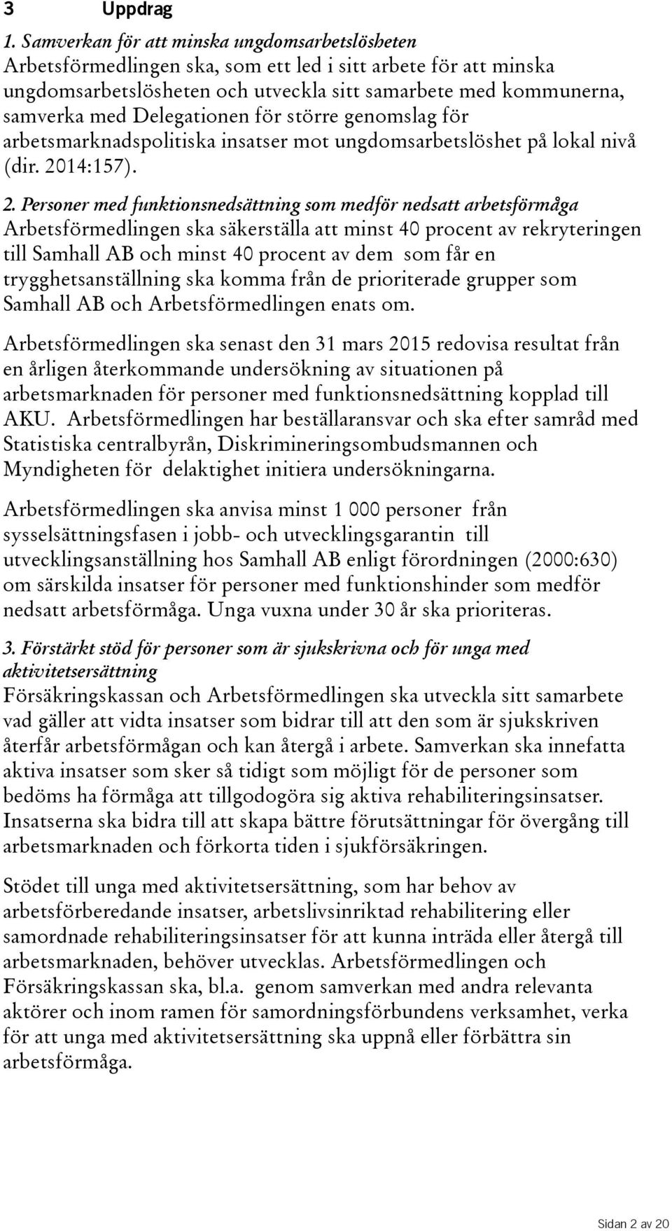 Delegationen för större genomslag för arbetsmarknadspolitiska insatser mot ungdomsarbetslöshet på lokal nivå (dir. 20