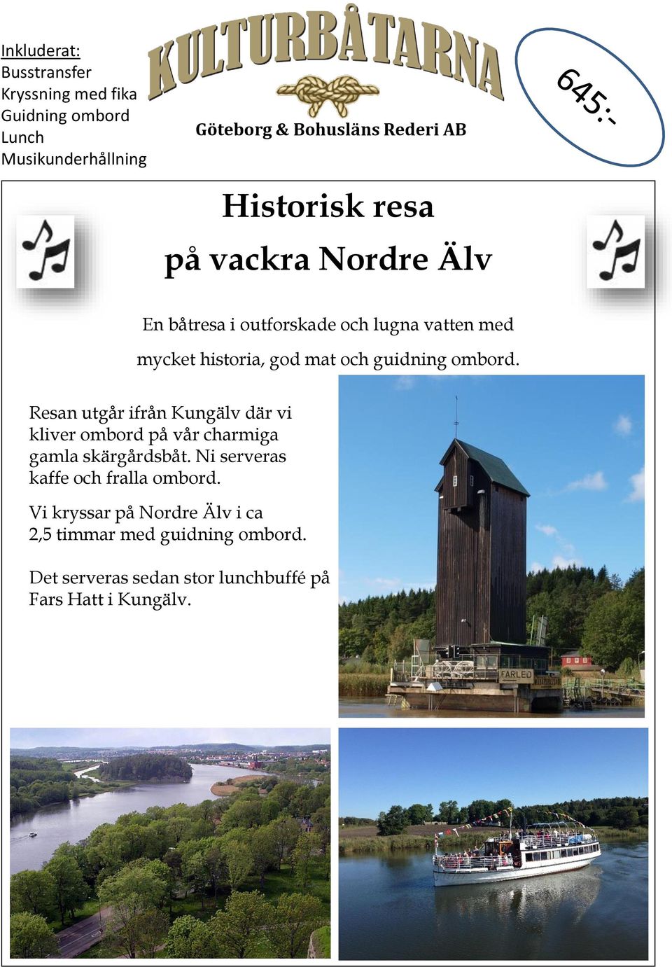 Resan utgår ifrån Kungälv där vi kliver ombord på vår charmiga gamla skärgårdsbåt.