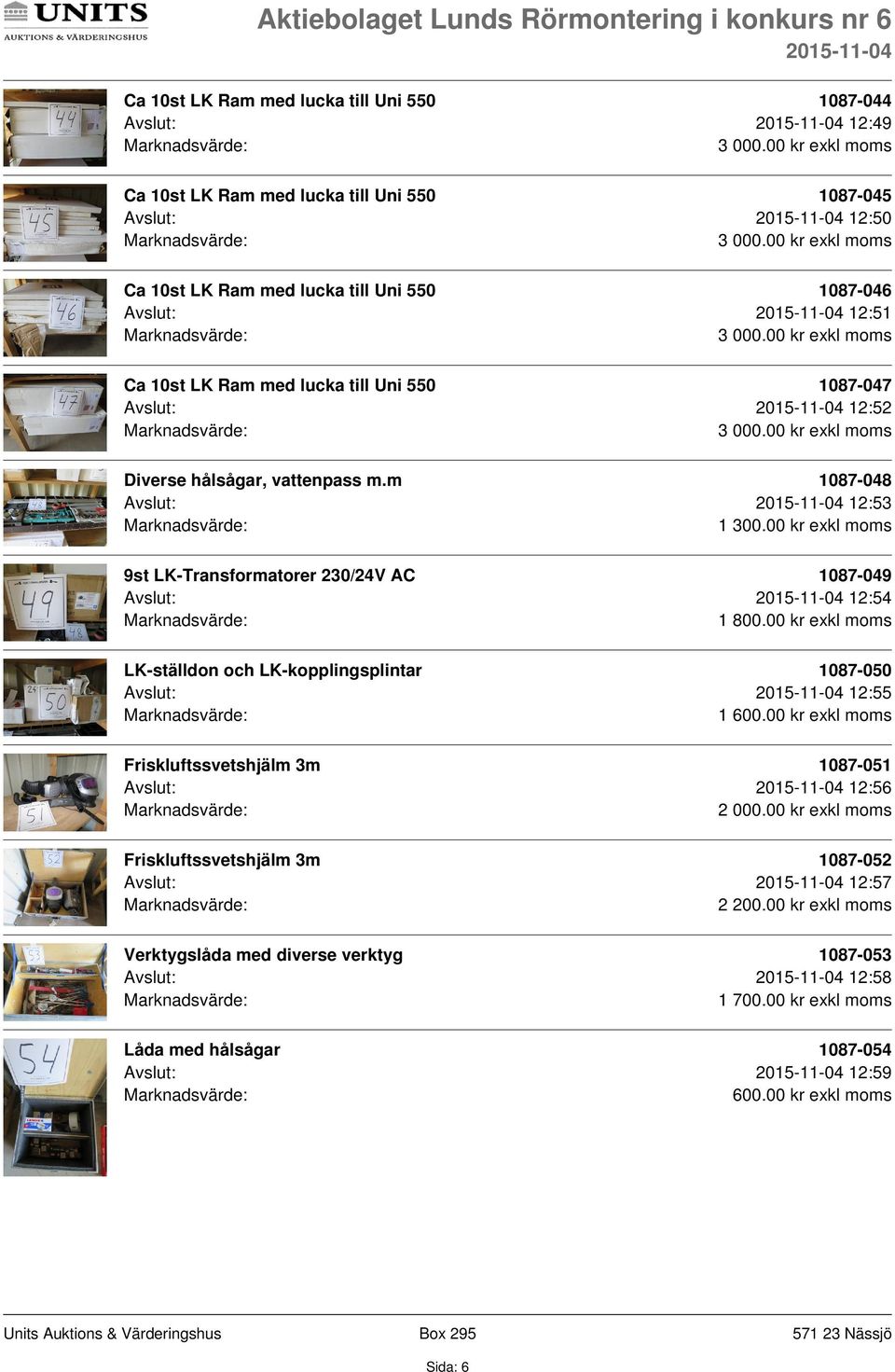 00 kr exkl moms Diverse hålsågar, vattenpass m.m 1087-048 Avslut: 12:53 1 300.