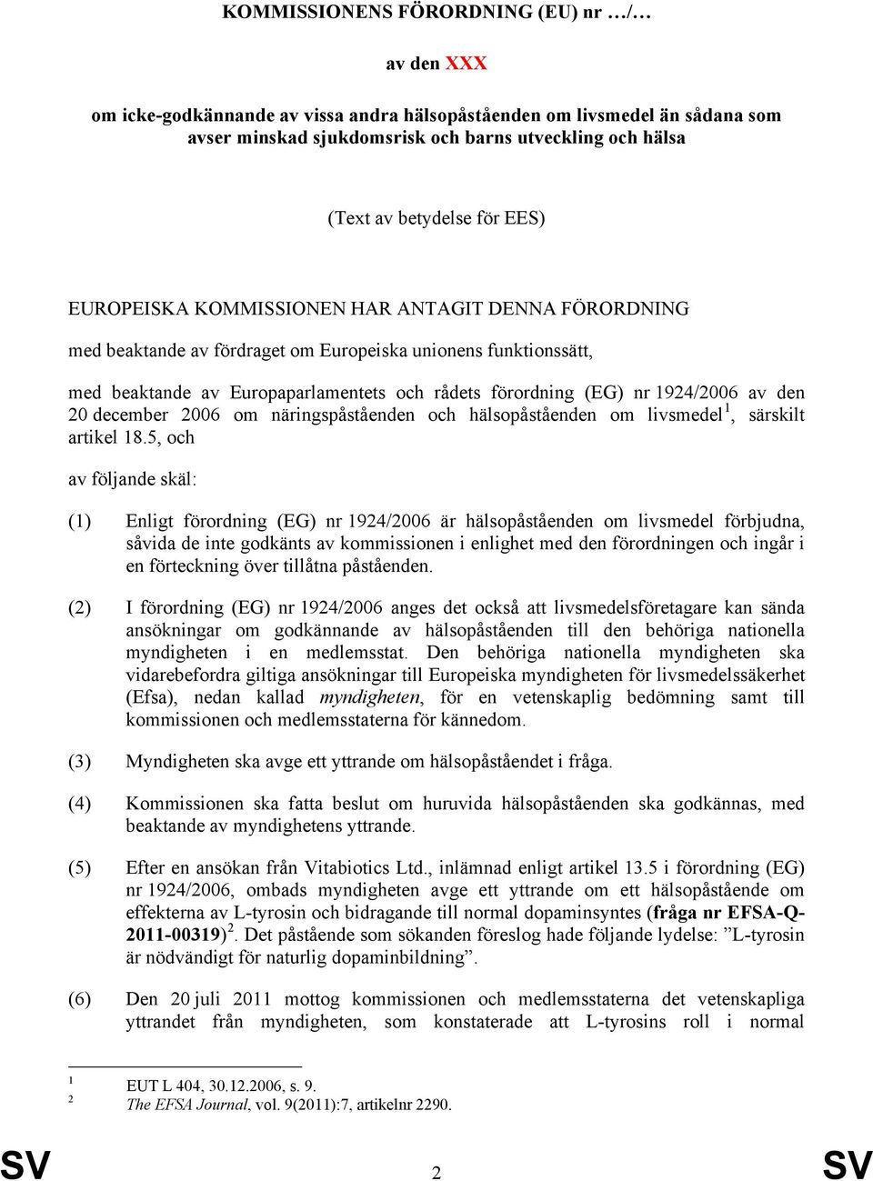 nr 1924/2006 av den 20 december 2006 om näringspåståenden och hälsopåståenden om livsmedel 1, särskilt artikel 18.