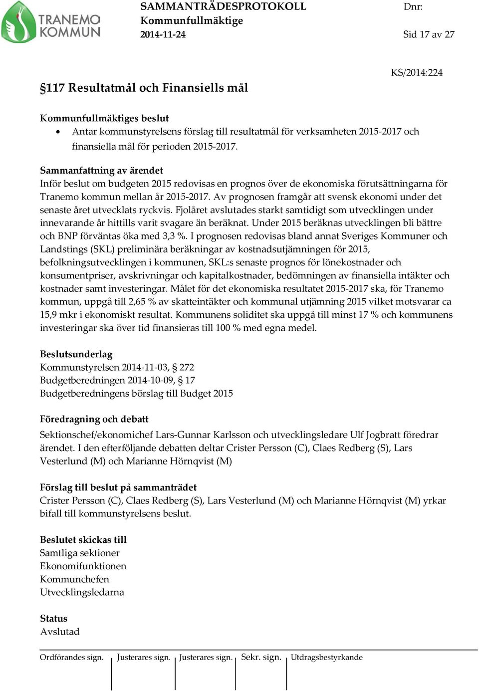 Av prognosen framgår att svensk ekonomi under det senaste året utvecklats ryckvis. Fjolåret avslutades starkt samtidigt som utvecklingen under innevarande år hittills varit svagare än beräknat.