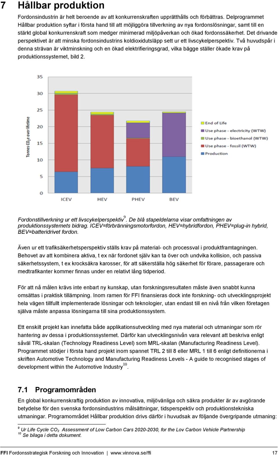 fordonssäkerhet. Det drivande perspektivet är att minska fordonsindustrins koldioxidutsläpp sett ur ett livscykelperspektiv.