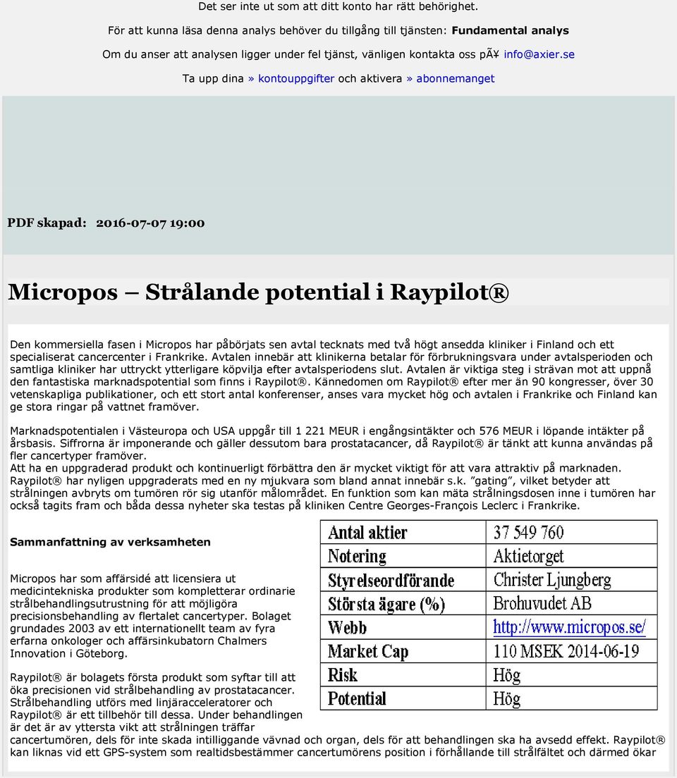 se Ta upp dina» kontouppgifter och aktivera» abonnemanget PDF skapad: 2016-07-07 19:00 Micropos Strålande potential i Raypilot Den kommersiella fasen i Micropos har påbörjats sen avtal tecknats med