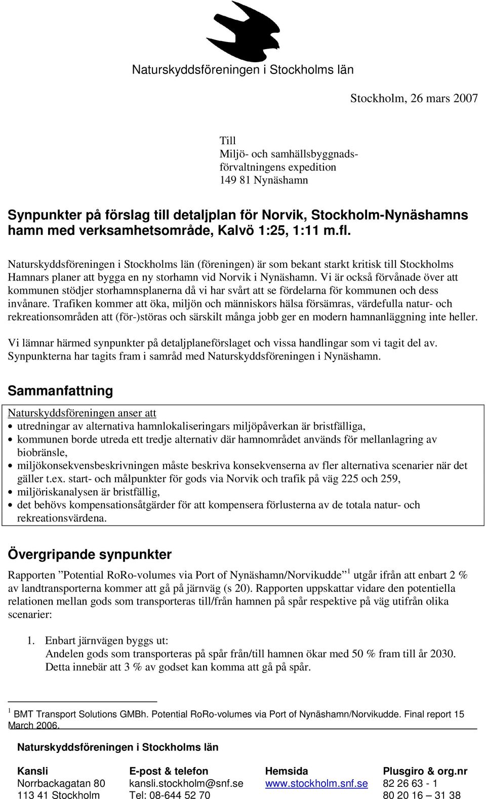 Naturskyddsföreningen i Stockholms län (föreningen) är som bekant starkt kritisk till Stockholms Hamnars planer att bygga en ny storhamn vid Norvik i Nynäshamn.