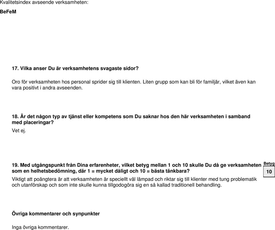 Är det någon typ av tjänst eller kompetens som Du saknar hos den här verksamheten i samband med placeringar? Vet ej. 19.