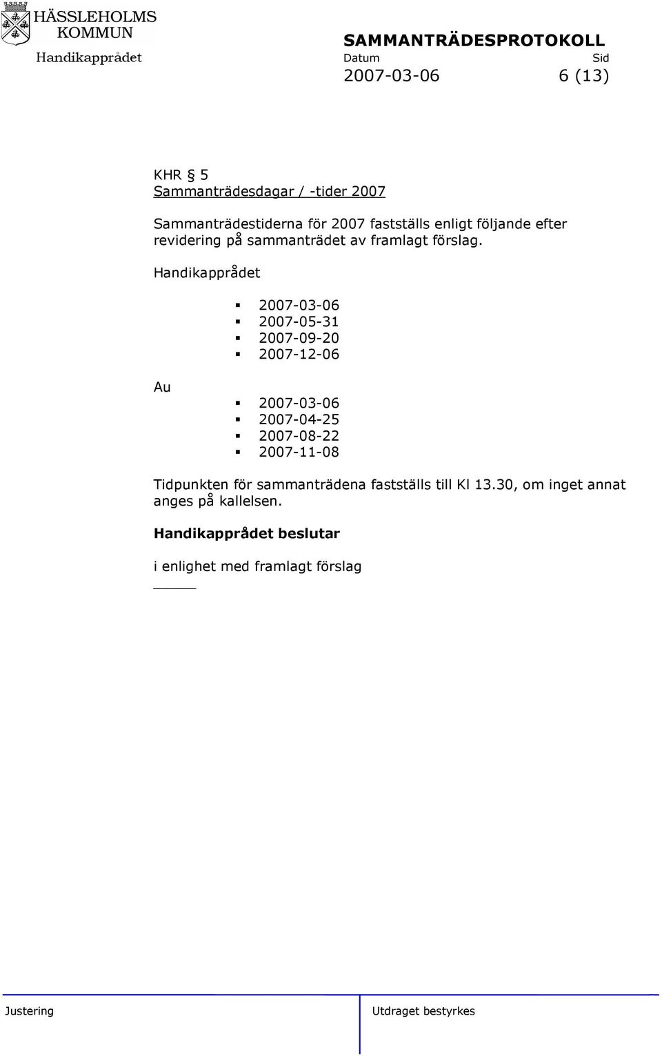 Handikapprådet 2007-03-06 2007-05-31 2007-09-20 2007-12-06 Au 2007-03-06 2007-04-25 2007-08-22
