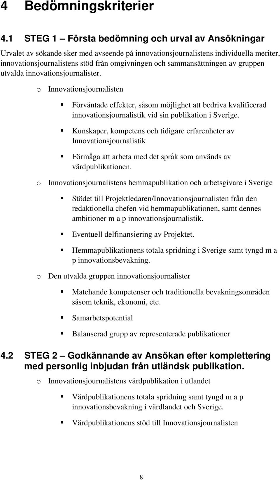 sammansättningen av gruppen utvalda innovationsjournalister.