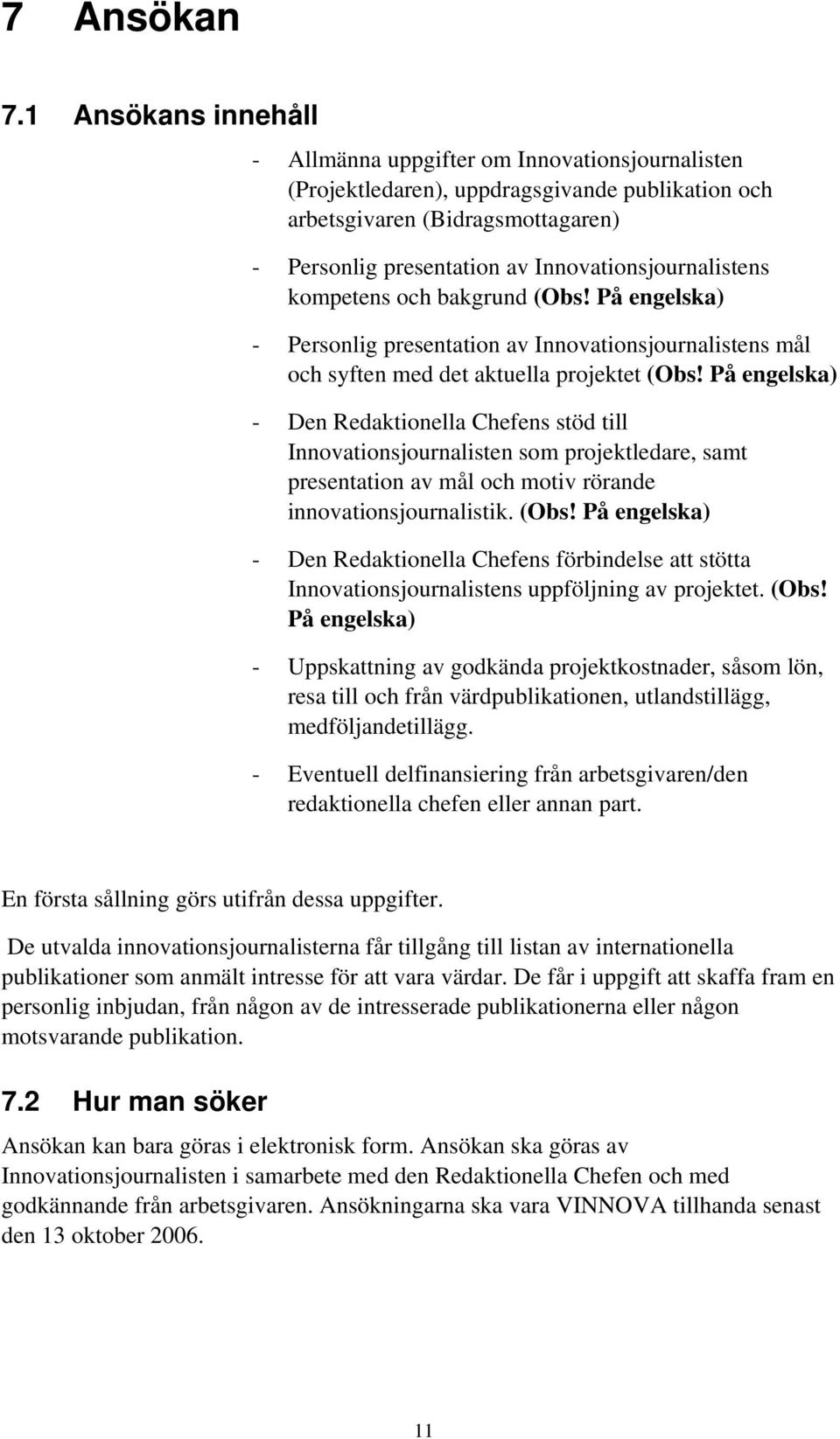 Innovationsjournalistens kompetens och bakgrund (Obs! På engelska) - Personlig presentation av Innovationsjournalistens mål och syften med det aktuella projektet (Obs!