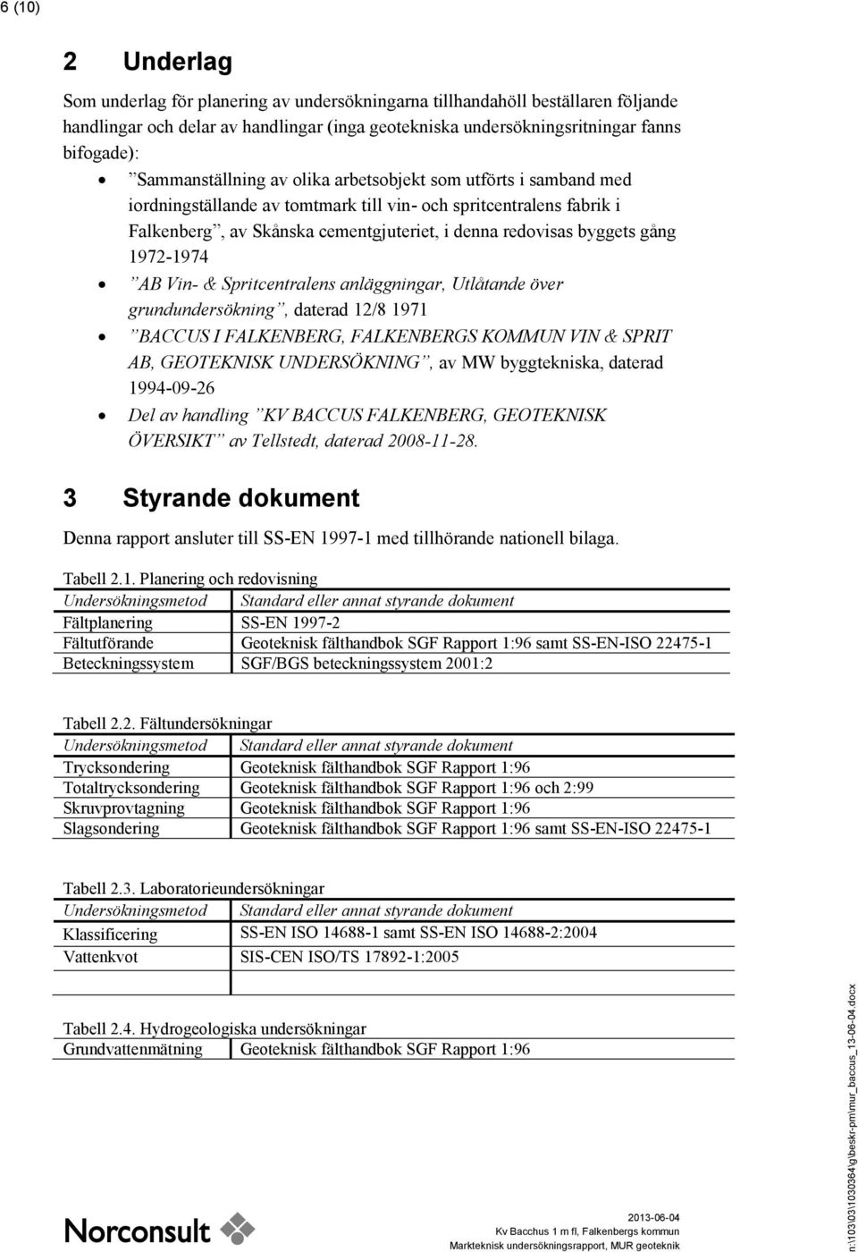 gång 197-1974 AB Vin- & Spritcentralens anläggningar, Utlåtande över grundundersökning, daterad 1/8 1971 BACCUS I FALKENBERG, FALKENBERGS KOMMUN VIN & SPRIT AB, GEOTEKNISK UNDERSÖKNING, av MW