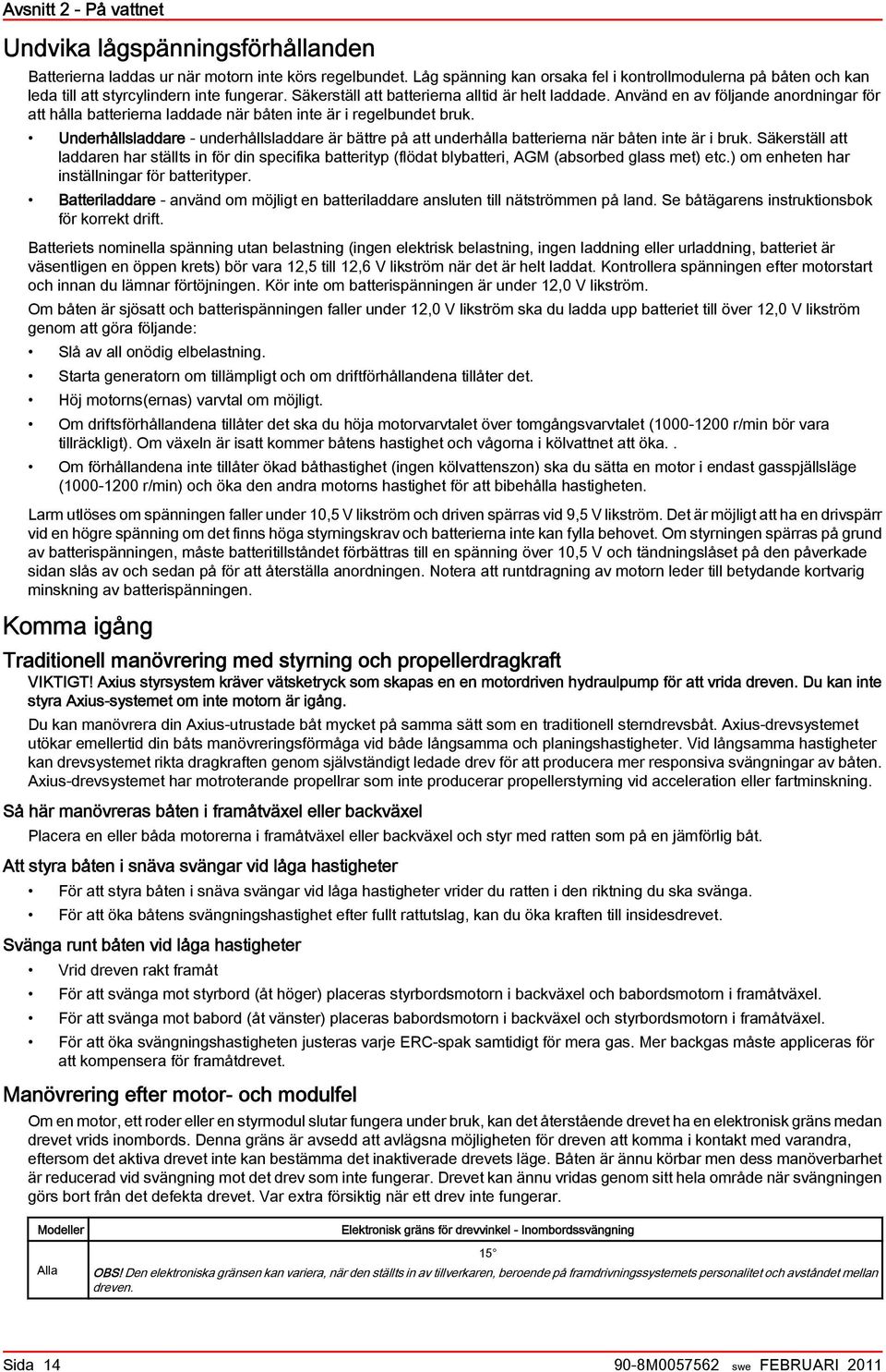 Använd en av följande anordningar för att hålla batterierna laddade när båten inte är i regelbundet bruk.