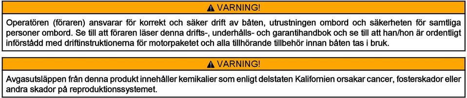 Se till att föraren läser denna drifts-, underhålls- och garantihandbok och se till att han/hon är ordentligt införstådd med