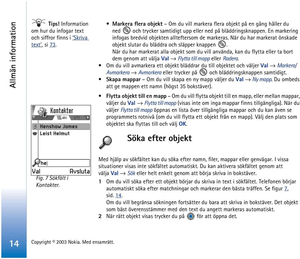 När du har markerat önskade objekt slutar du bläddra och släpper knappen.
